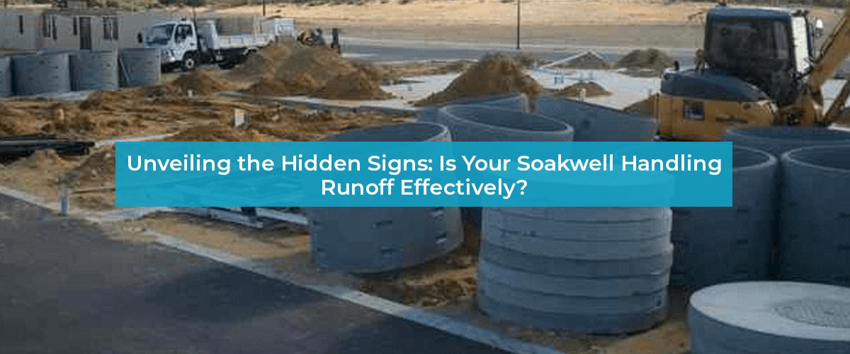 Is Your Soakwell Handling Runoff Effectively?
